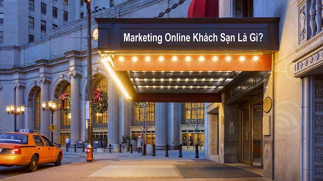 Marketing trực tuyến khách sạn: Gợi ý chiến lược marketing trực tuyến khách sạn hiệu quả
