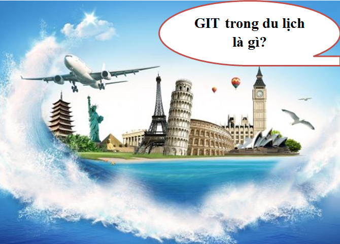 GIT trong du lịch là gì? và những điều cần biết về GIT